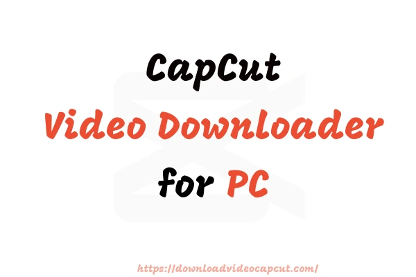 CapCut Video Downloader for PC Feature Image