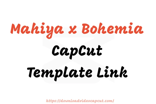 Mahiya x Bohemia CapCut Template Link Free